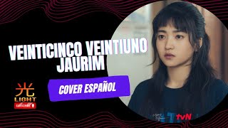 Veinticinco Veintiuno  OST Jaurim twenty five twenty one Cover español latino By light [upl. by Eiddet]