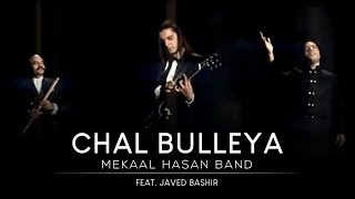 Mekaal Hasan Band  Chal Bulleya I Saptak I MHB Song  Official Video [upl. by Fulviah]