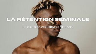 retention seminal le chemin vers le masculin sacré [upl. by Ellary]