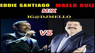 EDDIE SANTIAGO VS MAELO RUIZ MIX “DJ MELLO” [upl. by Donegan]