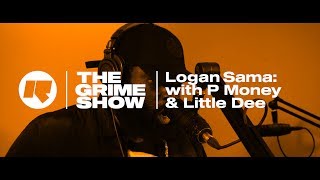 The Grime Show Logan Sama with P Money amp Little Dee [upl. by Jehu]