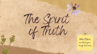 The Spirit of Truth pt 2 John 16515 [upl. by Mallin]