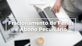 Férias Fracionadas e Abono Pecuniario [upl. by Kellsie]