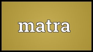 Matra Meaning [upl. by Nerrat247]