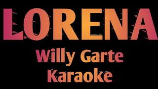 LORENA  Willy Garte Karaoke [upl. by Nyleimaj691]