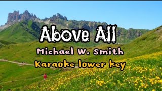 Above All by Michael W Smith karaoke lower key [upl. by Akemyt]