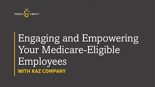 2024 Engaging and Empowering Your Medicare Eligible Employees Webinar [upl. by Otxis]