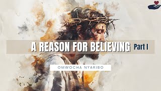 A Reason For Believing by Pastor Omwocha Nyaribo [upl. by Mead]