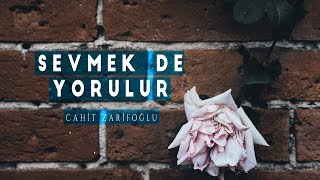 Cahit Zarifoğlu  Sevmek de Yorulur [upl. by Ulrika]