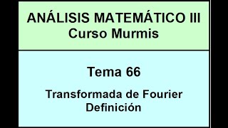 AM3 Murmis  Tema 66  Transformada de Fourier  Definición [upl. by Fabriane262]