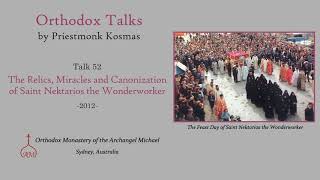 Talk 52 The Relics Miracles and Canonization of Saint Nektarios the Wonderworker [upl. by Nahtanaj]