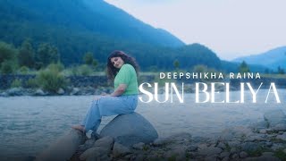 Sun Beliya  Deepshikha Raina  Official Music Video [upl. by Zebe528]