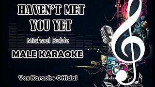 HAVENT MET YOU YET  Michael Buble  MALE KARAOKE [upl. by Lovel547]