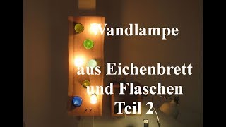 Wandlampe aus Eiche und Glasflaschen Teil 2 [upl. by Tripp]