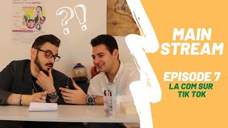 Main Stream  Episode 7  La Com sur Tik Tok [upl. by Leisam857]