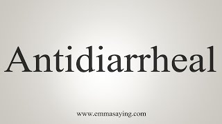 How To Say Antidiarrheal [upl. by Chance803]