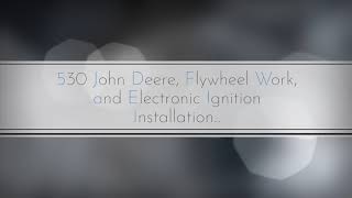 530 John Deere Flywheel Work and Electronic Ignition Installation [upl. by Aromas]