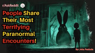 People Share Their Most Terrifying Paranormal Encounters [upl. by Enihpad]