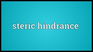 Steric hindrance Meaning [upl. by Yeleak]