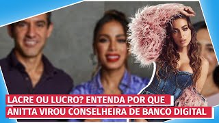 Lacre ou lucro Entenda por que Anitta virou conselheira de banco digital [upl. by Adelind]