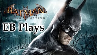 EB Plays Batman Arkham Asylum Part 10 2024 [upl. by Ahsanat317]