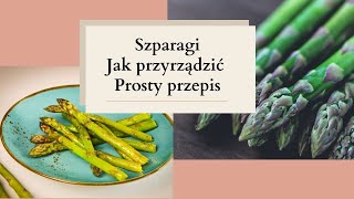 Szparagi  Jak przyrządzić prosty przepis [upl. by Ragas]