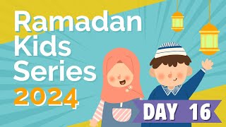 Day 16 Ramadan Kids Series 2024 [upl. by Turtle]