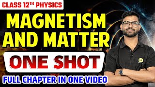 Magnetism amp Matter In One Shot  Class 12 Physics Chapter 5 One Shot  New NCERT CBSE Board 2025 [upl. by Lynnell269]