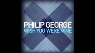 Philip George  Wish You Were Mine Original Mix [upl. by Nycila]