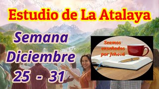 Estudio de La Atalaya Semana Diciembre 25  31 [upl. by Eejan591]