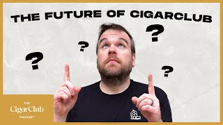 The Future Of CigarClub  The CigarClub Podcast Ep 123 [upl. by Hcire]