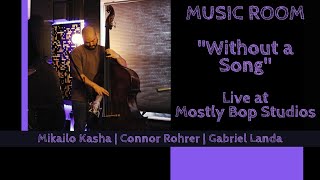 MUSIC ROOM  Without A Song  Mikailo Kasha ft Connor Rohrer amp Gabriel Landa [upl. by Reeves]