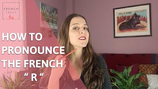 How to Pronounce the French quot R quot [upl. by Odnalra2]