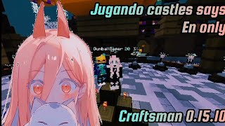 Jugando Castles says en only Soy remalo pa pvp  Craftsman 01510  Kitushi [upl. by Arec]