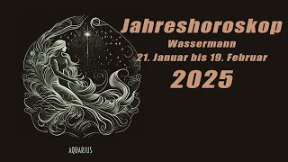 Jahresvorschau für 2025 für Wassermann 21 Januar bis 19 Februar HoroskopeSternzeichen [upl. by Ruella]