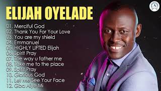 Elijah Oyelade  Best Playlist Of Gospel Songs 2020  Good anointing song in the morning [upl. by Enirehs117]