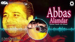 Abbas Alamdar  Rahat Fateh Ali Khan  complete full version  official HD video  OSA Worldwide [upl. by Osbert454]