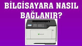 Lexmark Yazıcı Bilgisayara Nasıl Bağlanır [upl. by Yenhoj]