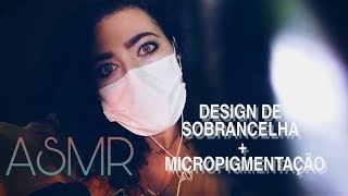 ASMR DESIGN DE SOBRANCELHA  MICROPIGMENTAÇÃO [upl. by Aitercul536]