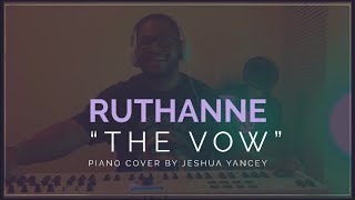 “THE VOW”  RuthAnne Piano Cover by Jeshua Yancey [upl. by Aicitan726]