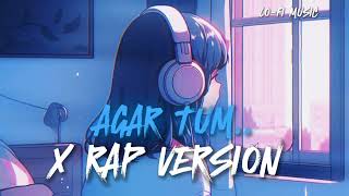 AGAR TUM SATH HO X RAP VERSION 💔RAP MIX 2024 NEW LOFI SONG [upl. by Jaymie401]