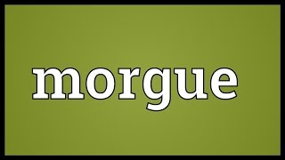 Morgue Meaning [upl. by Adnalro]