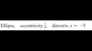 Ellipse eccentricity 34 directrix x  4 [upl. by Giarc]