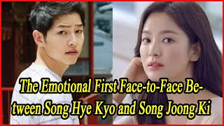 The Emotional First FacetoFace Between Song Hye Kyo and Song Joong Ki [upl. by Lefty]