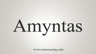 How To Say Amyntas [upl. by Olenta]