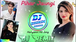 Pihar Chali Jaaungi Dj Ultra High Bass Remix Hariyanvi Hit Song 2024  Dj Shokin [upl. by Elke]