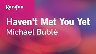 Havent Met You Yet  Michael Bublé  Karaoke Version  KaraFun [upl. by Ylreveb]