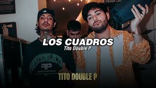 Tito Double P Peso Pluma  LOS CUADROS LETRALYRICS [upl. by Anifur]