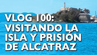 VLOG 100 VISITANDO LA ISLA Y PRISIÓN DE ALCATRAZ [upl. by Spitzer184]