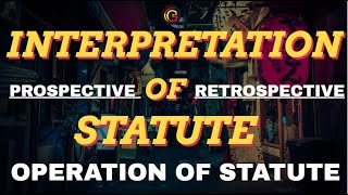 Interpretation of Statutes Operation of Statutes  Prospective or Retrospective Operation in Hindi [upl. by Eliga]